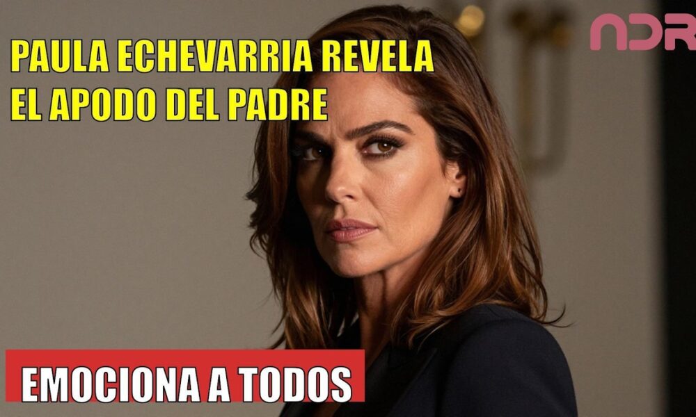 Paula Echevarría REVELA el apodo que le puso su padre